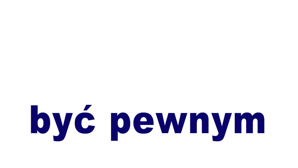 być pewnym czegoś