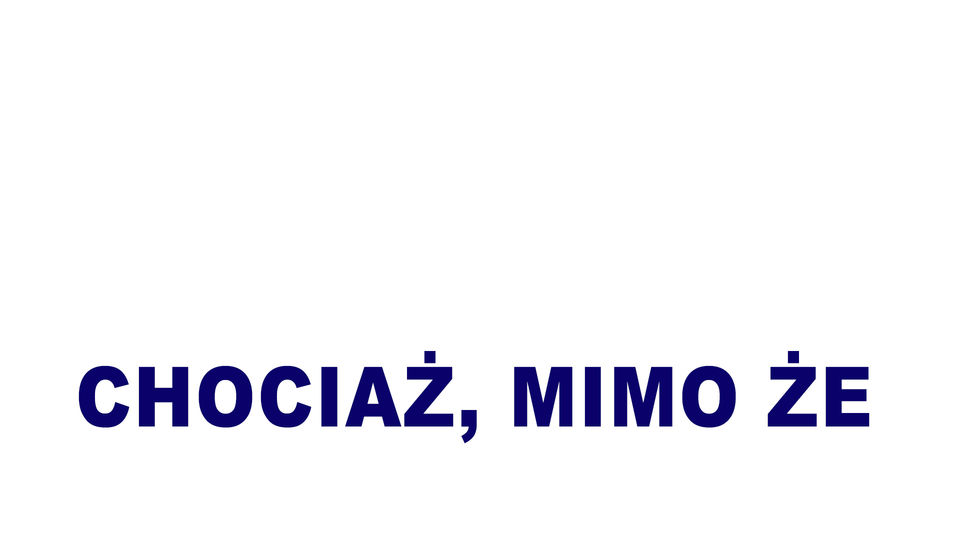 chociaż, mimo że