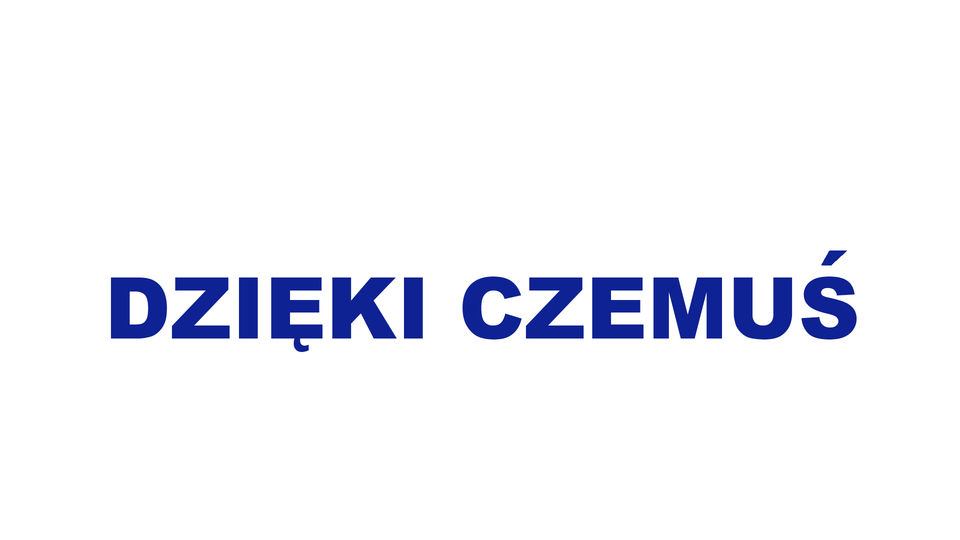 dzięki czemuś/ z powodu czegoś