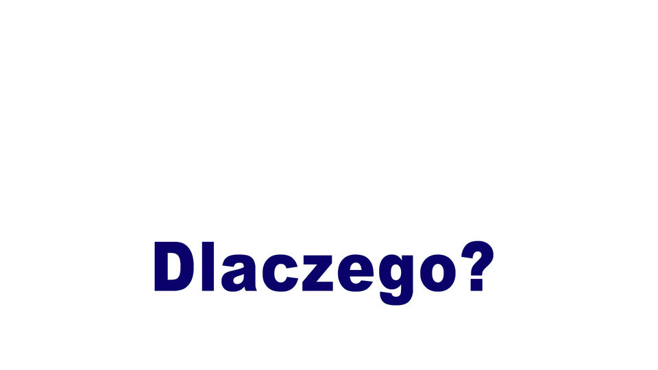 Dlaczego?