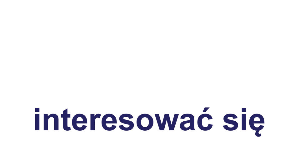 interesować się czymś