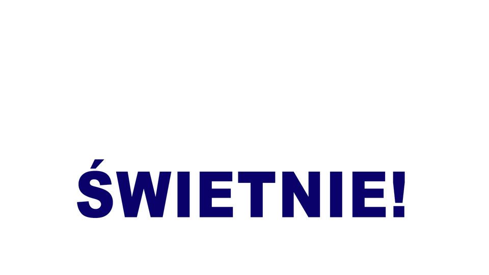 Świetnie!