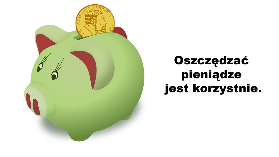 Oszczędzać pieniądze jest korzystnie.