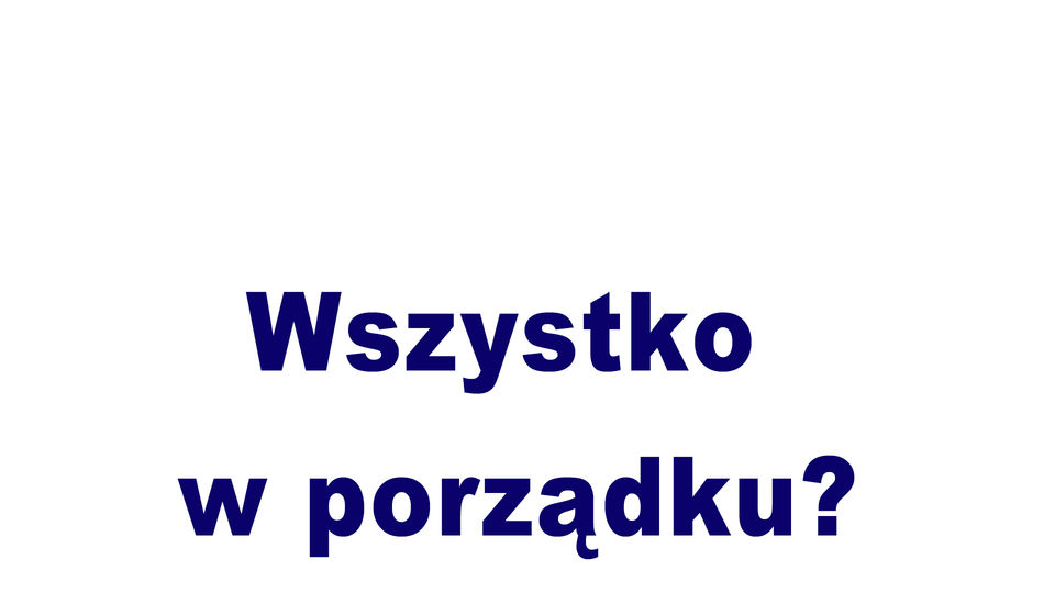 Wszystko w porządku?